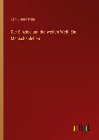 Der Einzige auf der weiten Welt: Ein Menschenleben