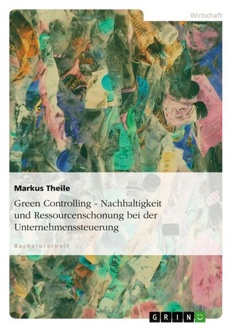 Green Controlling - Nachhaltigkeit und Ressourcenschonung bei der Unternehmenssteuerung