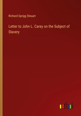 Letter to John L. Carey on the Subject of Slavery