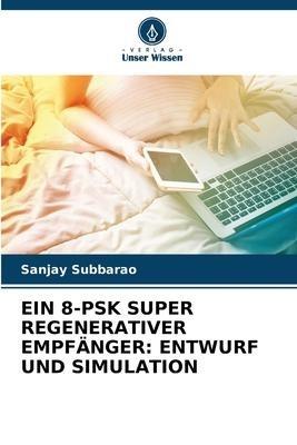 EIN 8-PSK SUPER REGENERATIVER EMPFÄNGER: ENTWURF UND SIMULATION