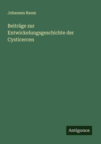 Beiträge zur Entwickelungsgeschichte der Cysticercen
