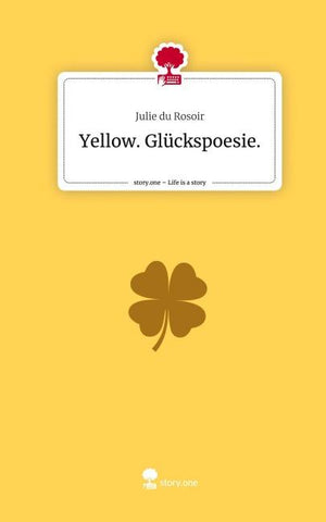 Yellow. Glückspoesie.. Life is a Story - story.one