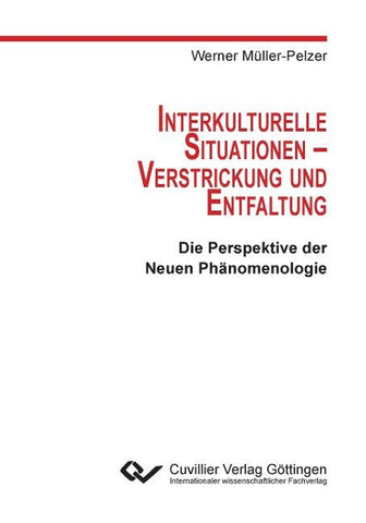 Interkulturelle Situationen - Verstrickung und Entfaltung. Die Perspektive der Neuen Phänomenologie