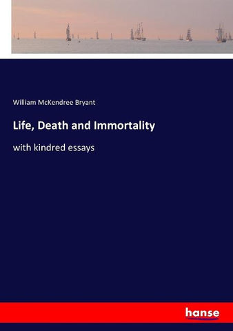Life, Death and Immortality