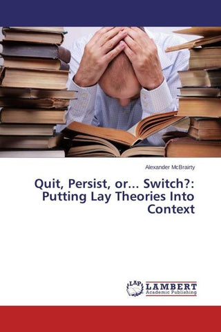Quit, Persist, or... Switch?: Putting Lay Theories Into Context