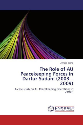 The Role of AU Peacekeeping Forces in Darfur-Sudan: (2003 - 2009)¿