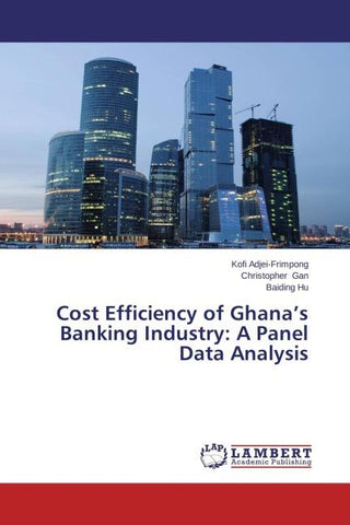 Cost Efficiency of Ghana's Banking Industry: A Panel Data Analysis