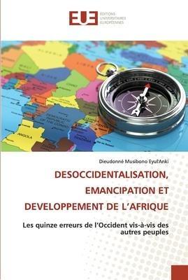DESOCCIDENTALISATION, EMANCIPATION ET DEVELOPPEMENT DE L'AFRIQUE