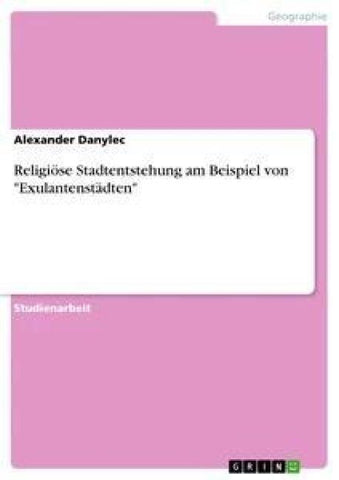 Religiöse Stadtentstehung am Beispiel von "Exulantenstädten"