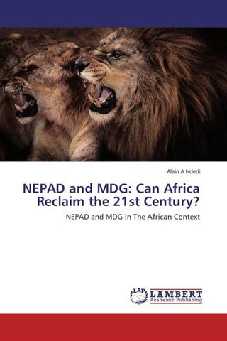 NEPAD and MDG: Can Africa Reclaim the 21st Century?
