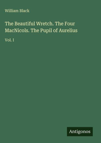 The Beautiful Wretch. The Four MacNicols. The Pupil of Aurelius