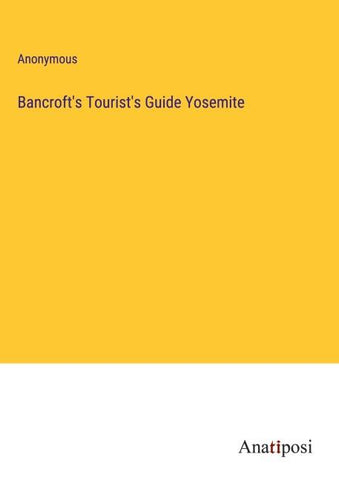 Bancroft's Tourist's Guide Yosemite