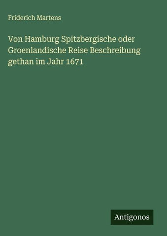 Von Hamburg Spitzbergische oder Groenlandische Reise Beschreibung gethan im Jahr 1671