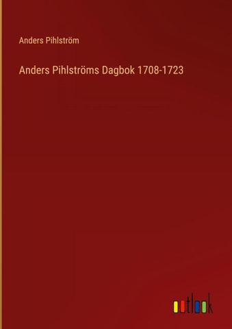 Anders Pihlströms Dagbok 1708-1723