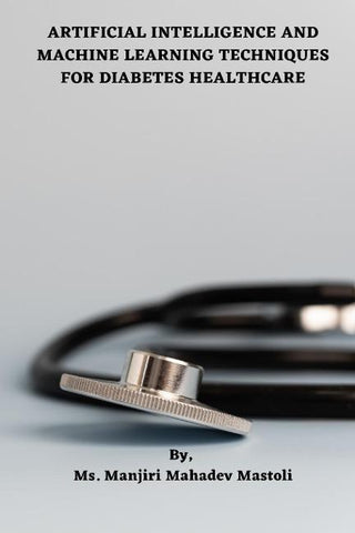 ARTIFICIAL INTELLIGENCE AND  MACHINE LEARNING TECHNIQUES FOR  DIABETES HEALTHCARE
