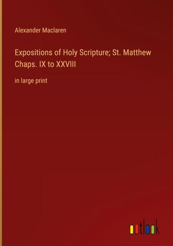 Expositions of Holy Scripture; St. Matthew Chaps. IX to XXVIII