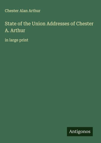 State of the Union Addresses of Chester A. Arthur