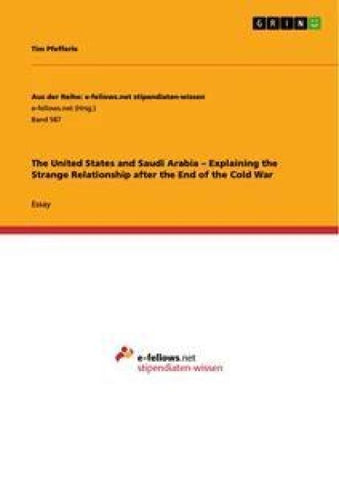 The United States and Saudi Arabia - Explaining the Strange Relationship after the End of the Cold War