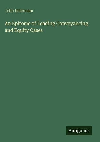 An Epitome of Leading Conveyancing and Equity Cases