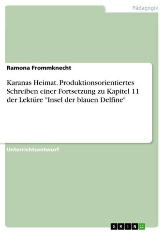 Karanas Heimat. Produktionsorientiertes Schreiben einer Fortsetzung zu Kapitel 11 der Lektüre "Insel der blauen Delfine"