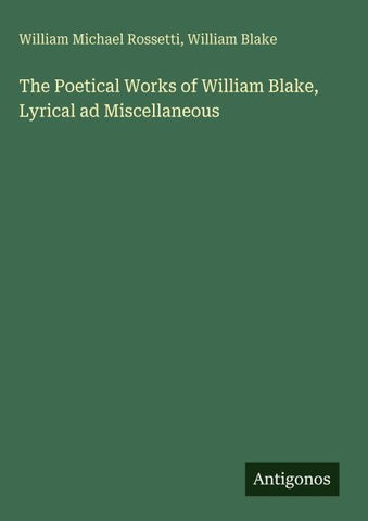 The Poetical Works of William Blake, Lyrical ad Miscellaneous