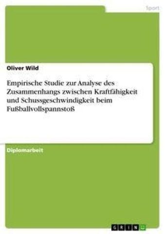 Empirische Studie zur Analyse des Zusammenhangs zwischen Kraftfähigkeit und Schussgeschwindigkeit beim Fußballvollspannstoß
