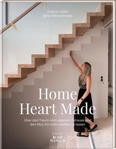 Home Heart Made. Über den Traum vom eigenen Zuhause und den Mut, ihn wahr werden zu lassen