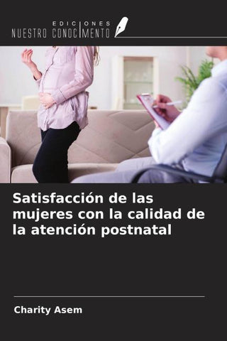 Satisfacción de las mujeres con la calidad de la atención postnatal