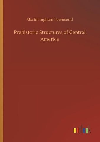 Prehistoric Structures of Central America