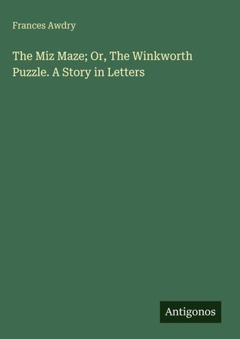 The Miz Maze; Or, The Winkworth Puzzle. A Story in Letters