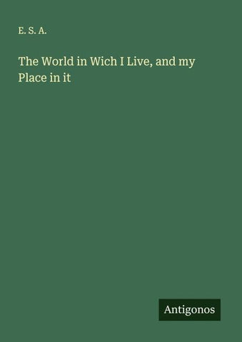 The World in Wich I Live, and my Place in it