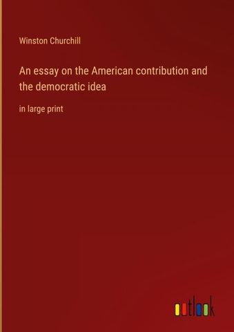 An essay on the American contribution and the democratic idea