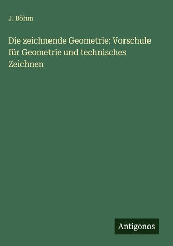 Die zeichnende Geometrie: Vorschule für Geometrie und technisches Zeichnen