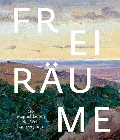 Freiräume. 110 Möglichkeiten, der Welt zu begegnen