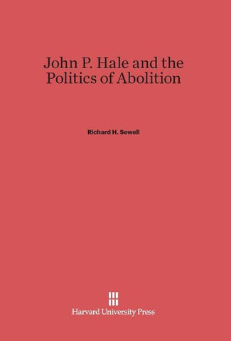 John P. Hale and the Politics of Abolition