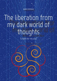 The liberation from my dark world of thoughts