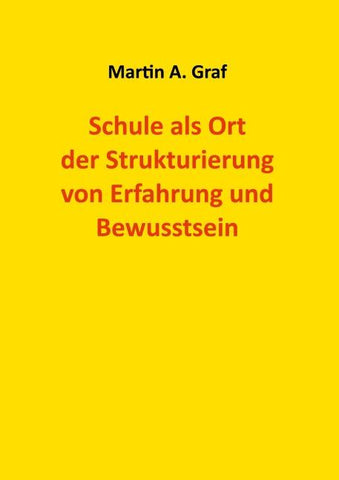 Schule als Ort der Strukturierung von Erfahrung und Bewusstsein