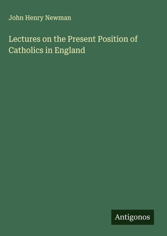 Lectures on the Present Position of Catholics in England