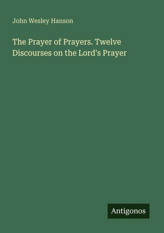 The Prayer of Prayers. Twelve Discourses on the Lord's Prayer