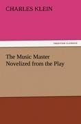 The Music Master Novelized from the Play