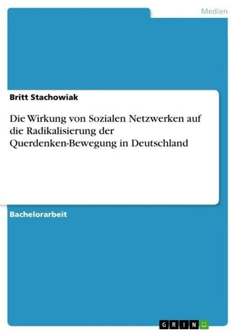 Die Wirkung von Sozialen Netzwerken auf die Radikalisierung der Querdenken-Bewegung in Deutschland