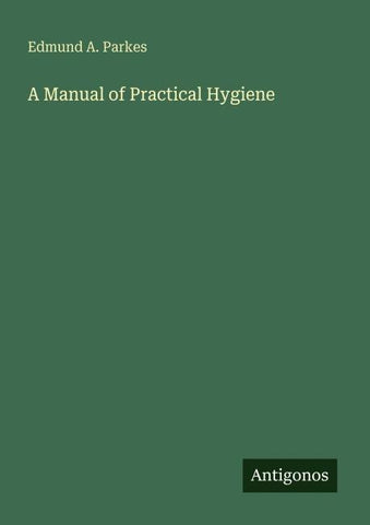 A Manual of Practical Hygiene