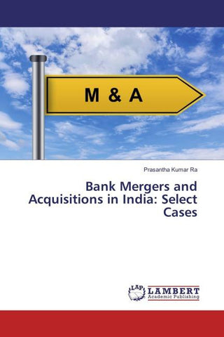 Bank Mergers and Acquisitions in India: Select Cases