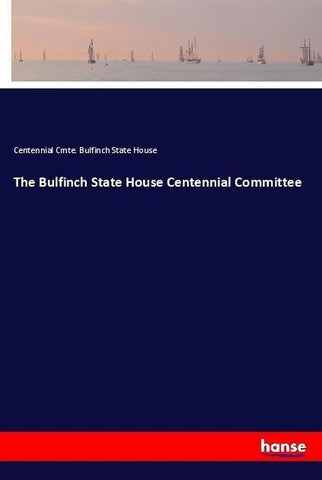 The Bulfinch State House Centennial Committee