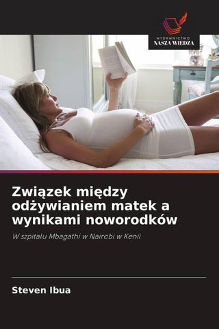 Zwi¿zek mi¿dzy od¿ywianiem matek a wynikami noworodków