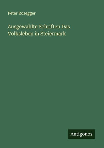 Ausgewahlte Schriften Das Volksleben in Steiermark
