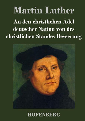 An den christlichen Adel deutscher Nation von des christlichen Standes Besserung