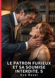 Le Patron Furieux et Sa Soumise Interdite. 5