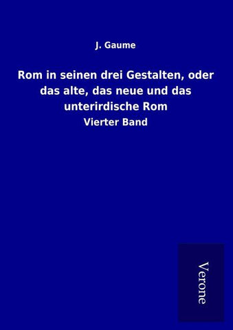 Rom in seinen drei Gestalten, oder das alte, das neue und das unterirdische Rom