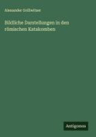Bildliche Darstellungen in den römischen Katakomben